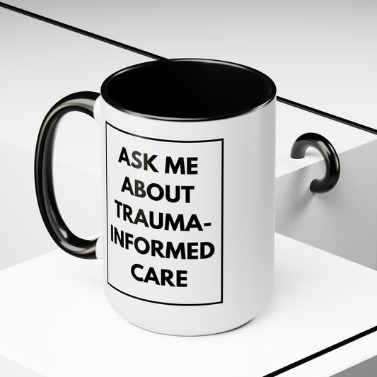 15 oz. Ask me about trauma-informed care mug