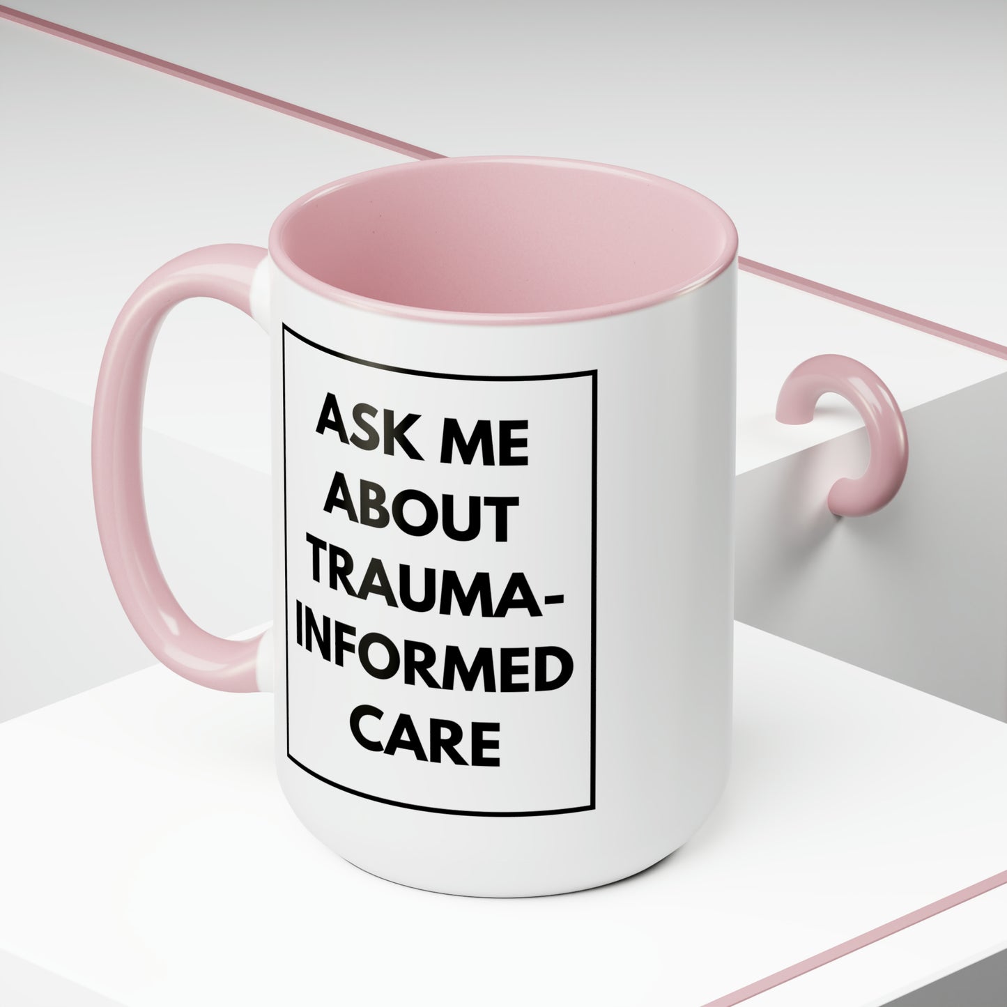 15 oz. Ask me about trauma-informed care mug