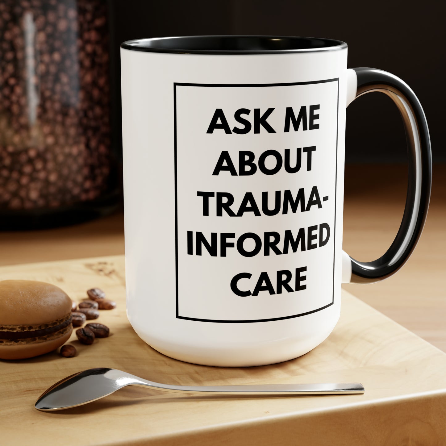 15 oz. Ask me about trauma-informed care mug